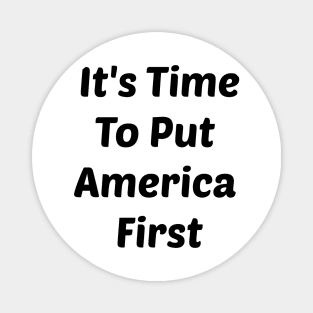 It's Time To Put America First Of ANYTHING Magnet